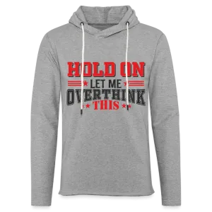 Hold On Let Me Overthink This Lightweight Terry Hoodie