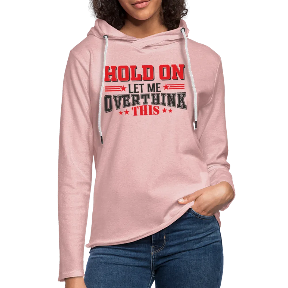 Hold On Let Me Overthink This Lightweight Terry Hoodie