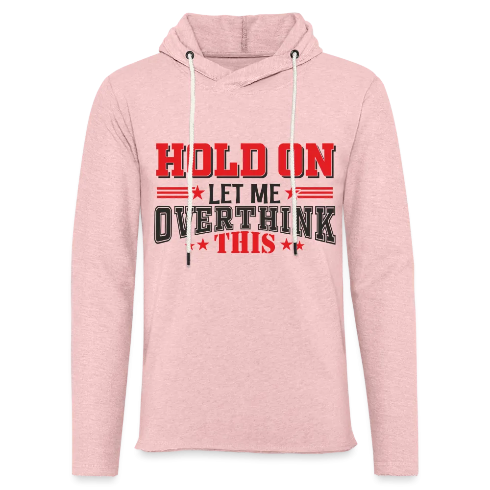Hold On Let Me Overthink This Lightweight Terry Hoodie