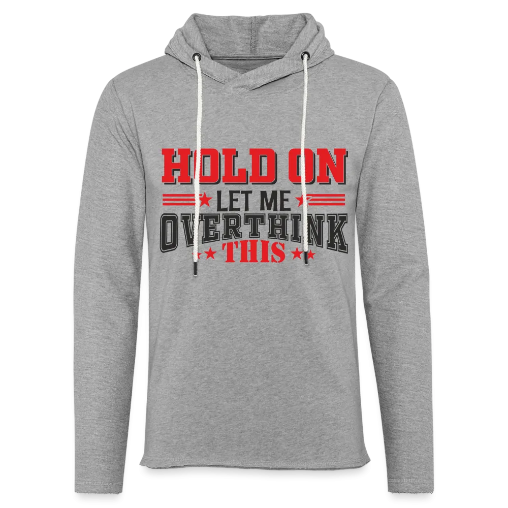 Hold On Let Me Overthink This Lightweight Terry Hoodie